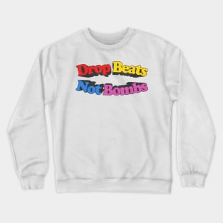 Drop Beats Not Bombs  / Retro Style Typography Design Crewneck Sweatshirt